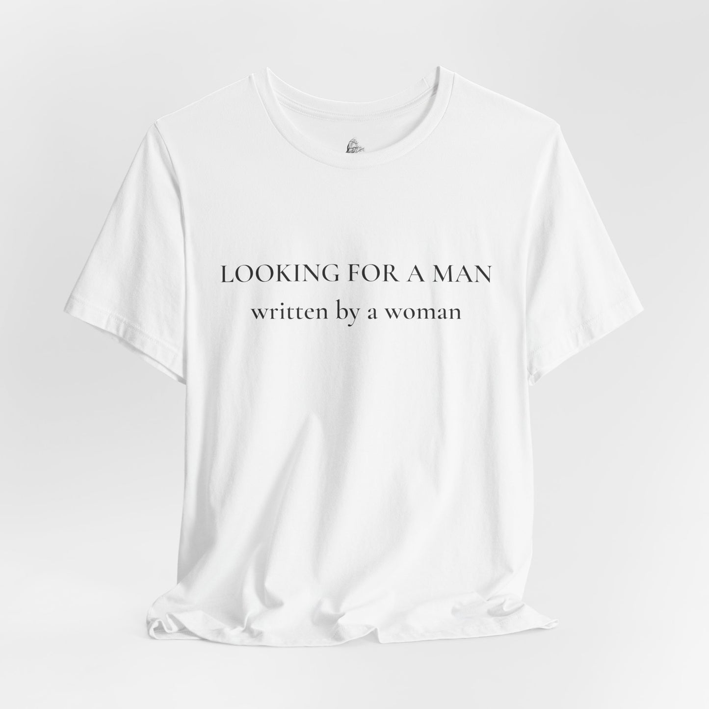 T-Shirt — "Looking For A Man" (written by a woman) Minimalist Feminist Graphic Tee