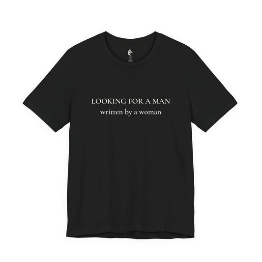 T-Shirt — "Looking for a Man" (written by a woman) Minimalist Feminist Tee