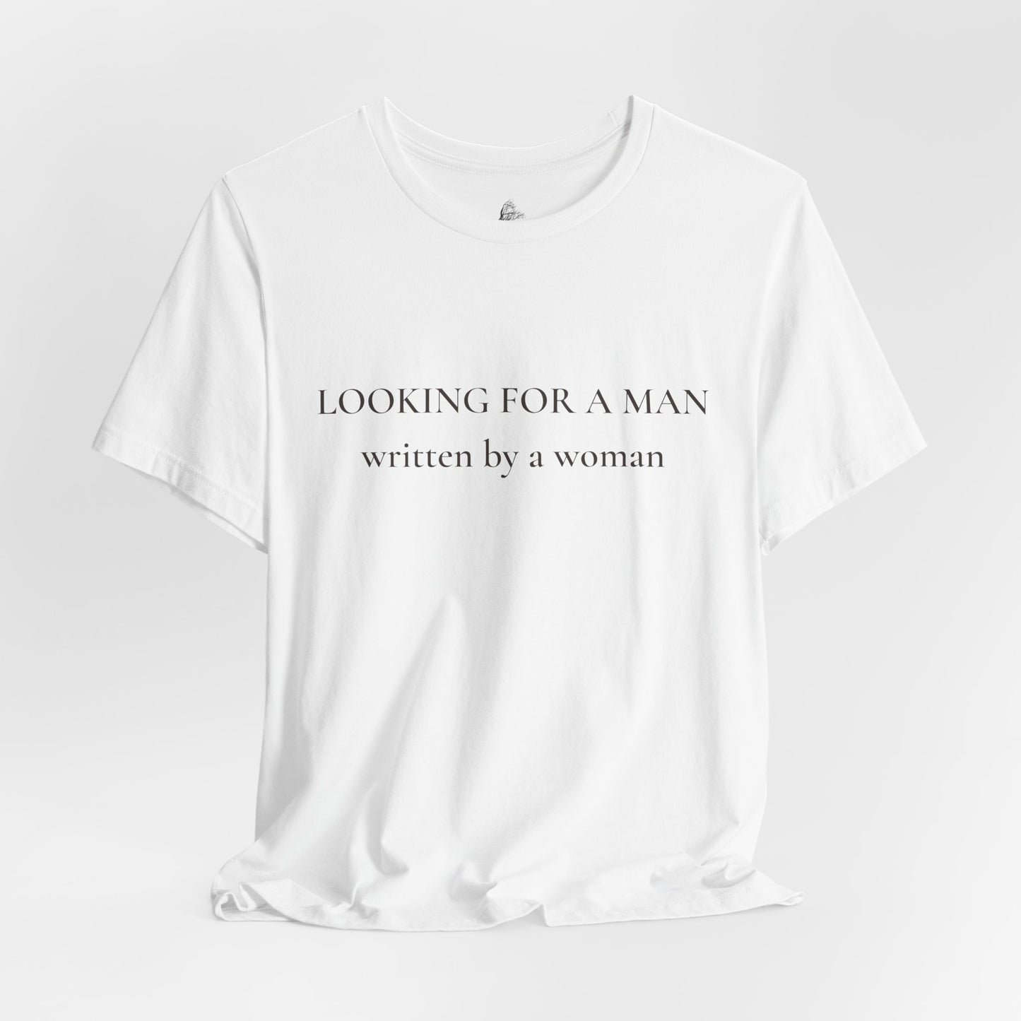 T-Shirt — "Looking for a Man" (written by a woman) Minimalist Feminist Tee