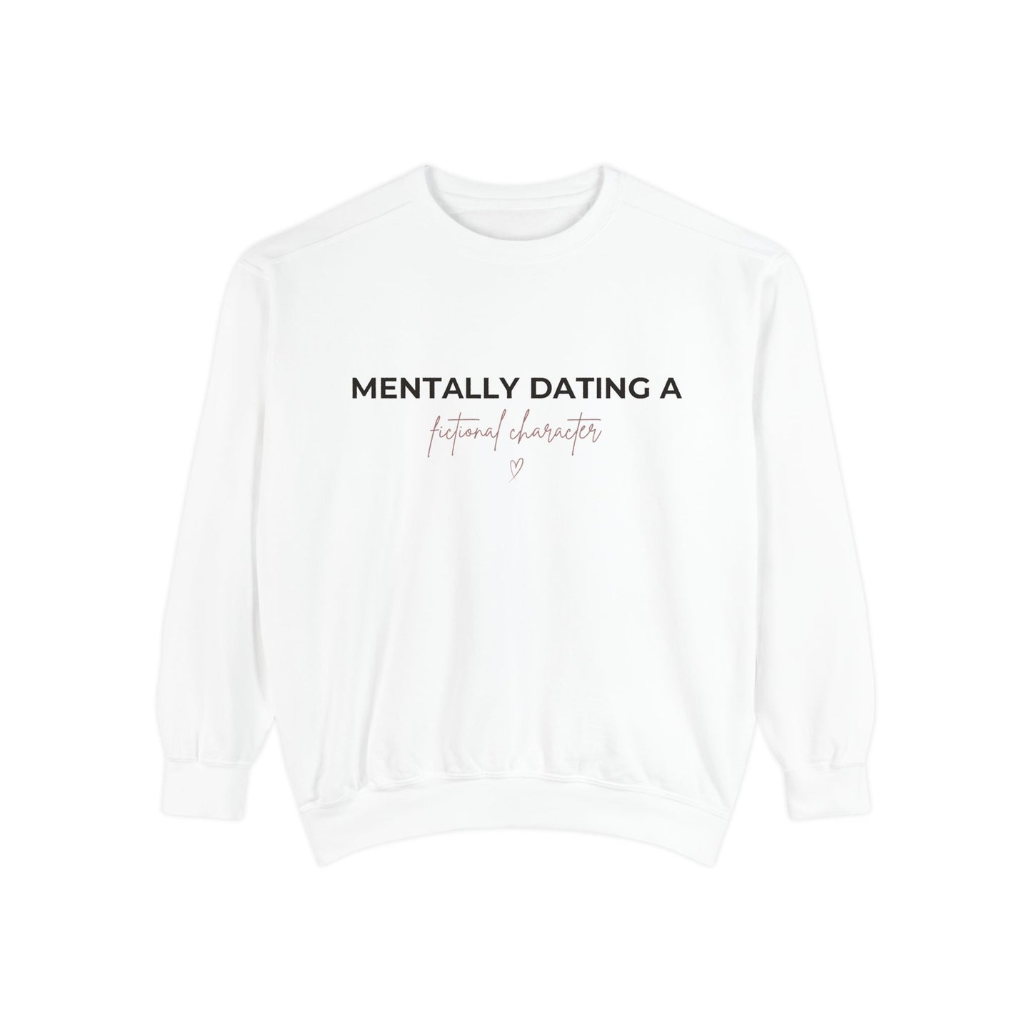 Sweatshirt — "Mentally Dating a Fictional Character" Cozy Graphic Pullover