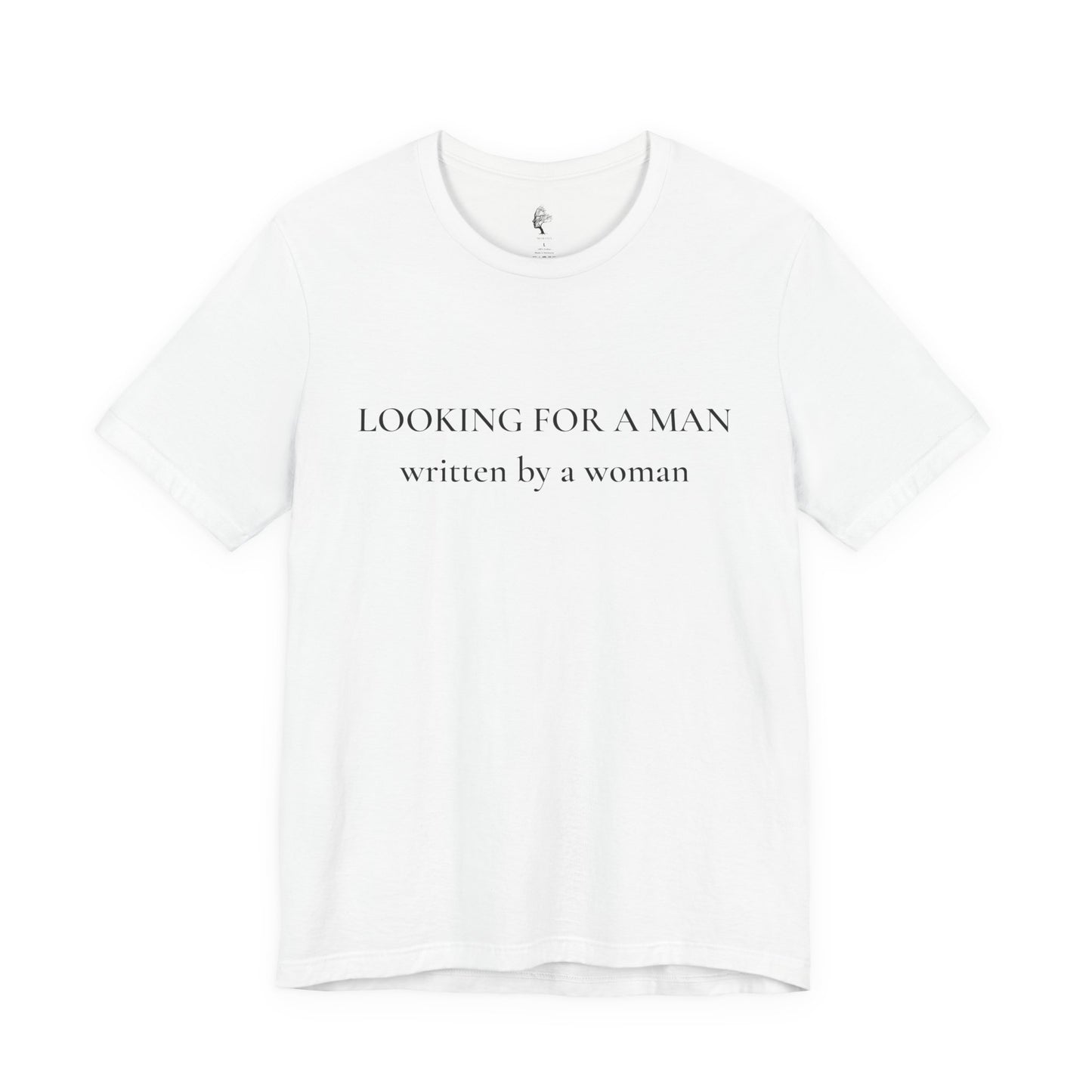 T-Shirt — "Looking For A Man" (written by a woman) Minimalist Feminist Graphic Tee