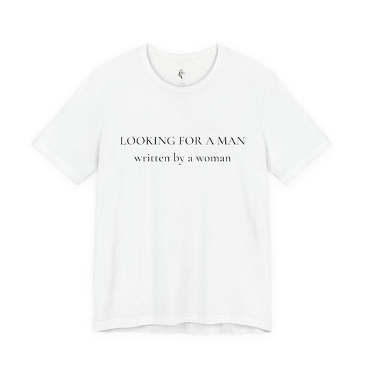 T-Shirt — "Looking For A Man" (written by a woman) Minimalist Feminist Graphic Tee