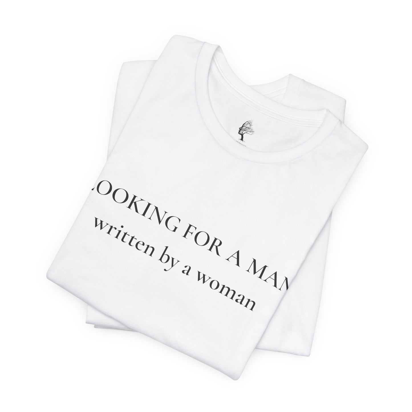 T-Shirt — "Looking For A Man" (written by a woman) Minimalist Feminist Graphic Tee