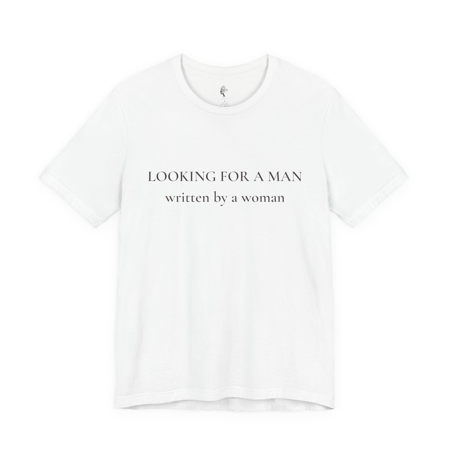 T-Shirt — "Looking for a Man" (written by a woman) Minimalist Feminist Tee