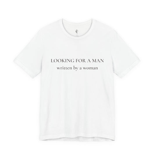 T-Shirt — "Looking for a Man" (written by a woman) Minimalist Feminist Tee